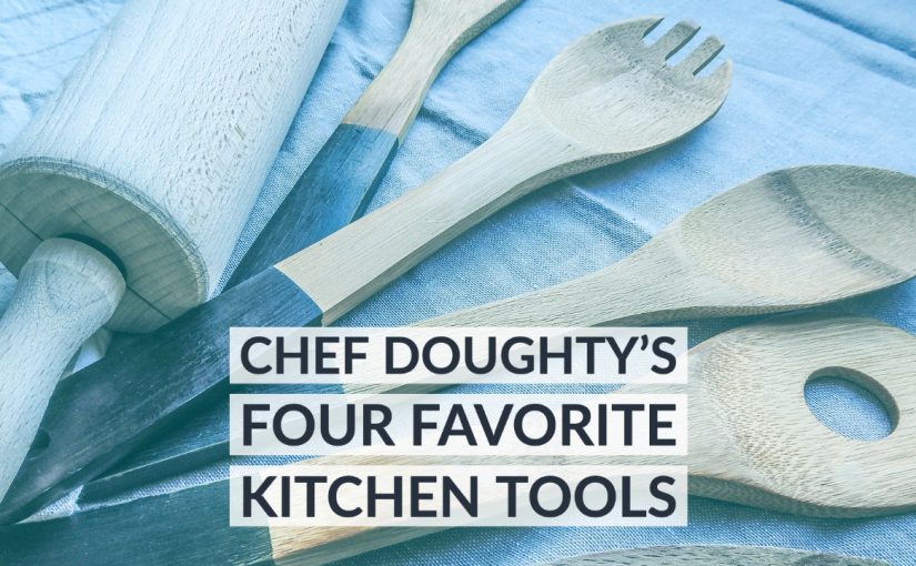 Four Fantastic Cooking Tools with Chef Doughty
