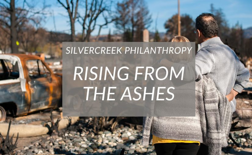 Silvercreek Gives: Rising from the Ashes to Rebuild Homes, Hope & Communities